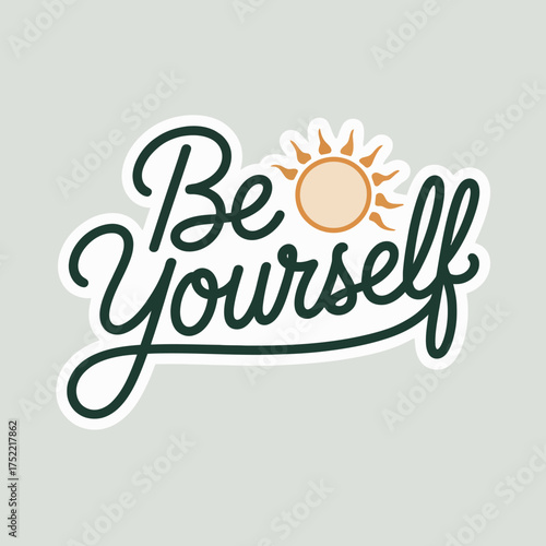 Inspirational 'be yourself' quote with a bright sun graphic a positive uplifting message for stickers apparel and decor vector