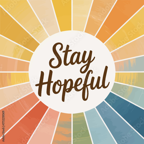 Stay hopeful sunburst greeting card design with warm colors and handwritten font expressing comfort and get well wishes vector
