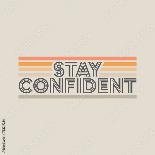 Stay confident retro typography motivational slogan design with vintage striped accent on pale background vector