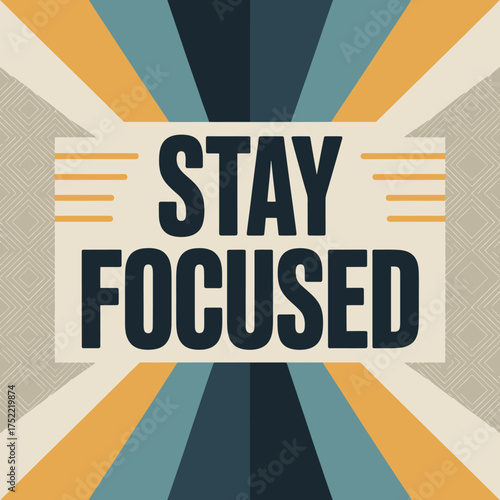 Motivational typography poster "stay focused" with retro geometric background for inspiring office decor and positive affirmation vector
