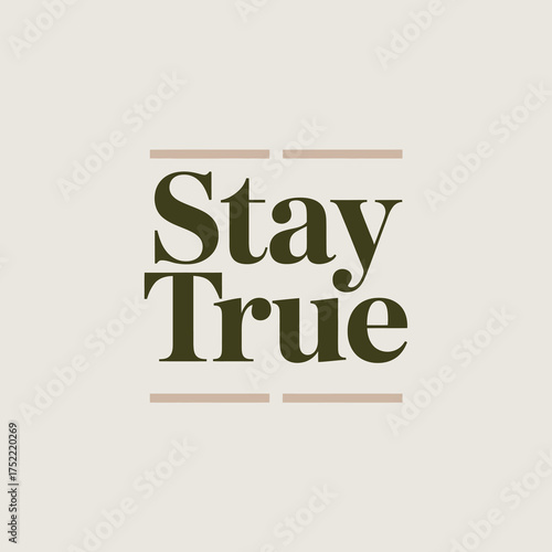 Inspirational typography phrase stay true beautifully rendered in classic serif font elegant design for motivational posters apparel and decor vector