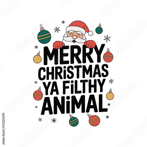 Funny merry christmas ya filthy animal typography t shirt design with santa and ornaments