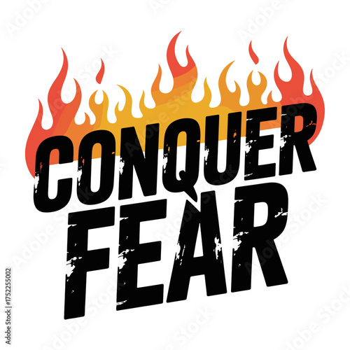 Conquer Fear Text with Fiery Flames Graphic Design Keywords: conquer fear, conquer, fire, flames, burning, heat, intense, motivational, inspirational, courage, bravery, strength, power, challenge