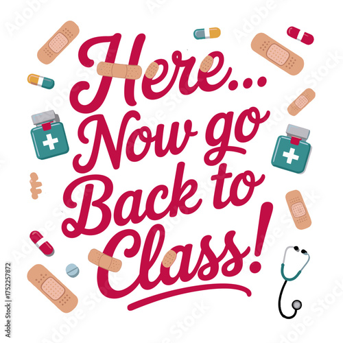 Here Now Go Back to Class Medical Theme with Bandages Pills and Stethoscope healthcare school