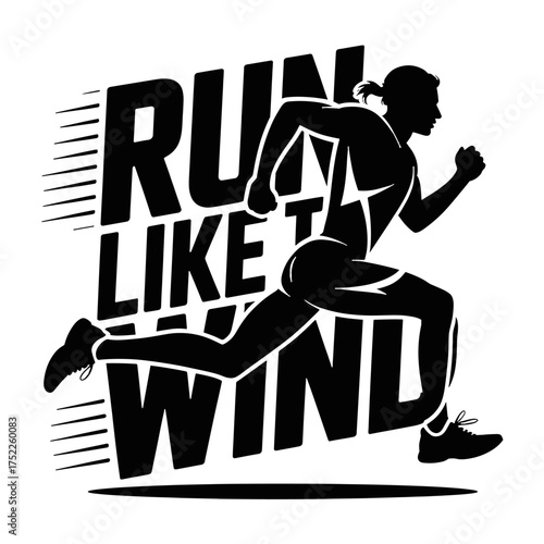 Silhouette of a Female Runner in Motion with " Run Like The Wind" Text Keywords: running, runner, woman, female, silhouette, motion, speed, wind, athletic, sport, fitness, exercise, race, track and