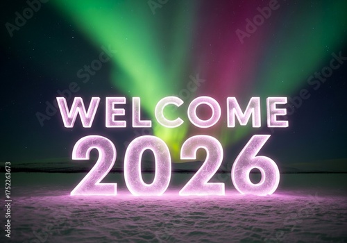 Welcome 2026: Vibrant Northern Lights Illuminate Snowy Landscape with Glowing Neon Text, Symbolizing Hope, Renewal, and Celebration.