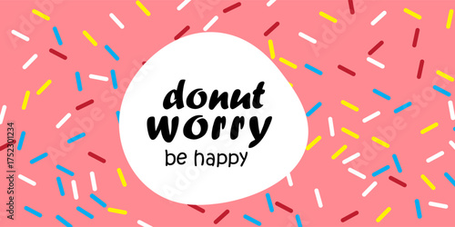 Donut Worry Be Happy Funny Greeting Card. Hand Lettered Phrase on Pink Doughnut Glaze. Creative Quote for Cards, Banners, Posters or Motivation Wallpapers.