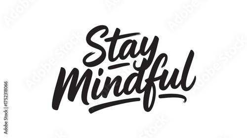 Stay Mindful lettering phrase handwritten typography quote vector illustration for positive mindset and mental health awareness