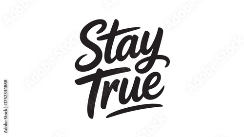 Stay True hand lettering phrase motivational quote in vector format inspirational typography design for print and social media