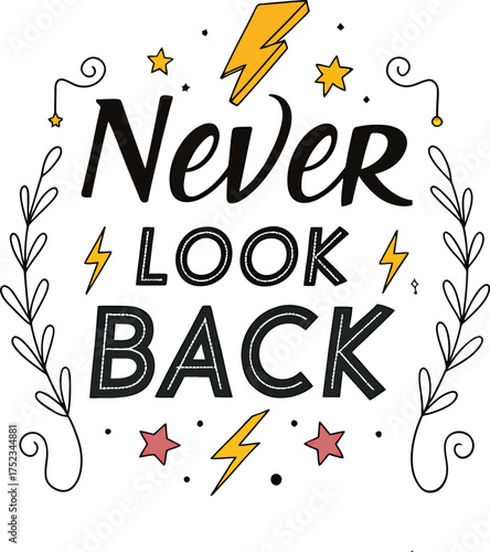 Motivational Typography: A vibrant and inspirational graphic design, Never Look Back,  a powerful mantra rendered in a bold, eye-catching style.