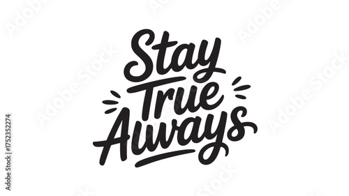 Stay True Always lettering design motivational quote in modern calligraphy style vector illustration for print and social media content