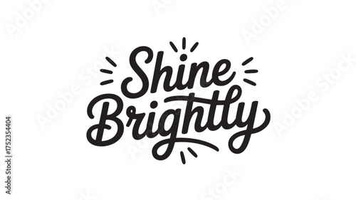Shine Brightly lettering a hand-drawn inspirational quote vector typography design for posters and apparel