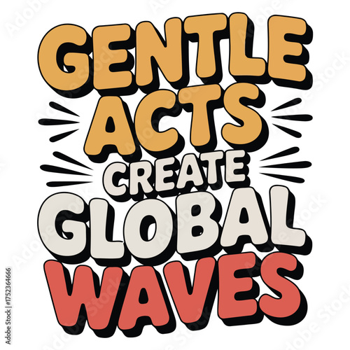 Gentle acts create global waves retro typography kindness.