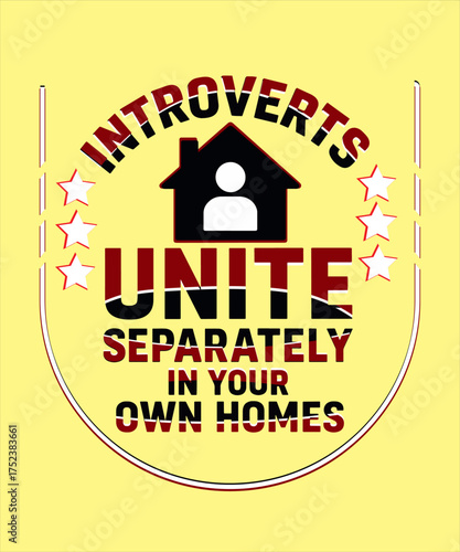 Funny introvert quote typography design for T-shirt — “Introverts unite separately in your own homes”