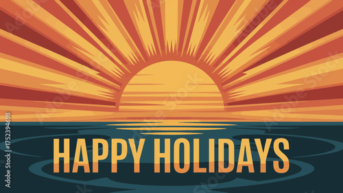 Warm happy holidays greeting with a stylized sunrise over the ocean and reflective water surface
