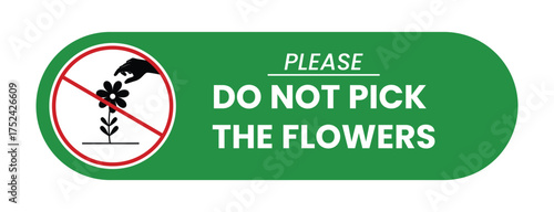 Do not pick the flowers sign. no pick the flowers are allowed. no picking flowers. no flower picking. do not pick flowers