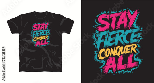 Stay fierce conquer all motivational typography t-shirt design print 