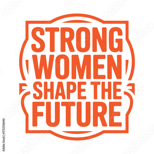 Strong women shape the future feminist quote typography design, empowering motivational slogan for women empowerment, equality, and inspiration vector design