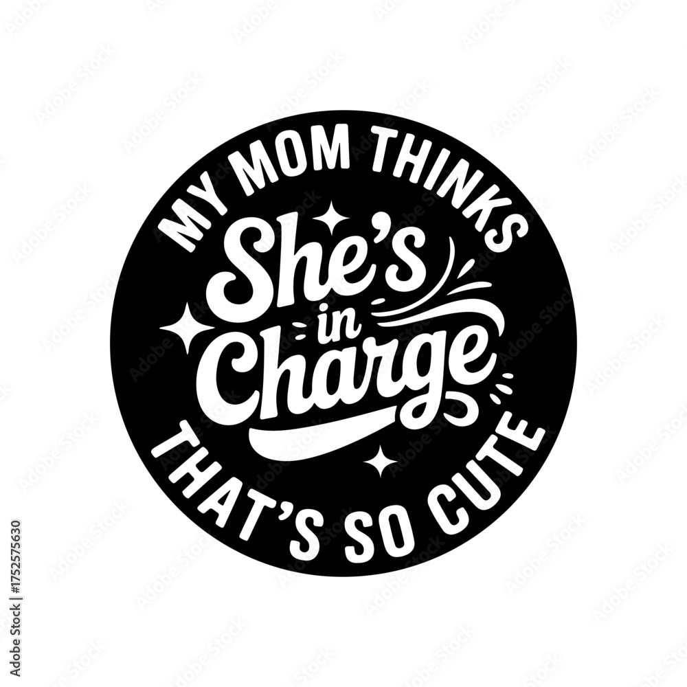 Fototapeta premium My Mom Thinks She's In Charge That's So Cute. Vector Design Isolated on White Background