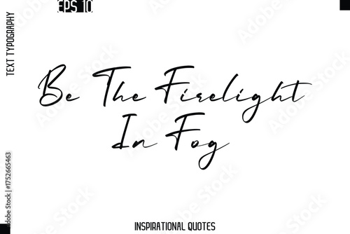 Be The Firelight In Fog -Trendy Text Typography Quote Vector Design