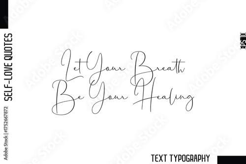 Let Your Breath Be Your Healing    -Minimalist Self-Love Cursive Text Typography Quote Design