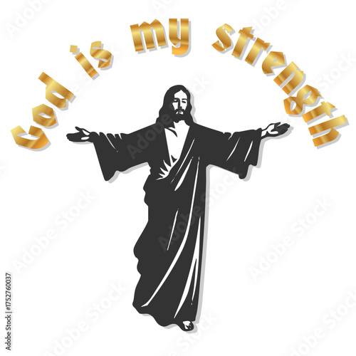 Vector illustration of the phrase God is my strength in golden 3D letters above the silhouette of Jesus Christ with open arms. Spiritual and inspirational Christian design symbolizing faith, hope, and