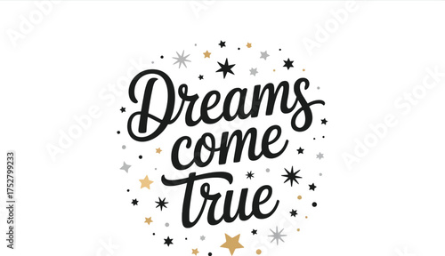 Inspirational "Dreams Come True" hand-lettered text, surrounded by golden and grey stars, creating a festive and hopeful design. Perfect for encouragement, celebration, or motivational projects.