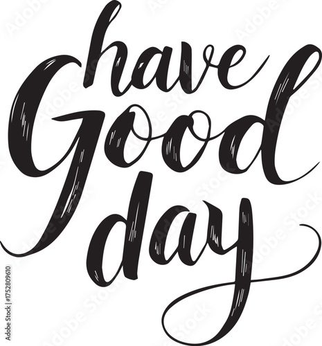 Black and white vector illustration of handwritten “have Good day” in elegant decorative script lettering
