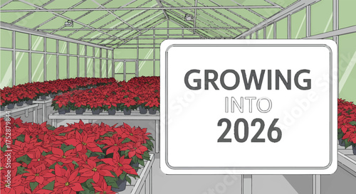 Poinsettias growing in greenhouse with sign reading growing into 2026, suggesting future growth and success in a bright and hopeful atmosphere.