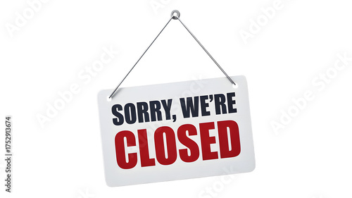 Sorry we're closed sign for business, shop or store. Notice, shop closed