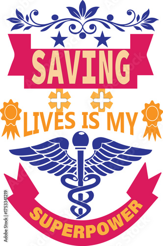 Saving lives is my superpower inspirational typography badge, nurse appreciation quote design, medical emblem vector for t-shirt and poster print