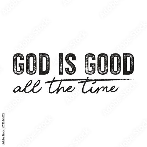 God Is Good All the Time Christian Typography T-Shirt Design | Faith and Inspirational Quote