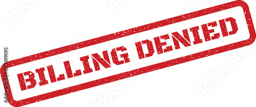 Grungy rectangular rubber stamp with the phrase Billing Denied, indicating an official rejection of a financial request