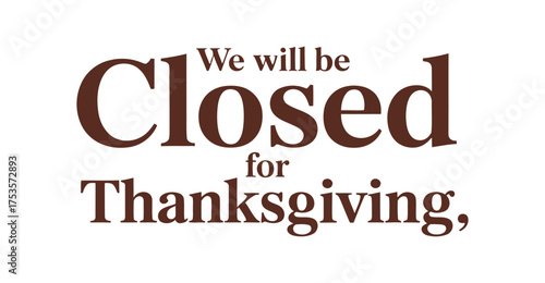 Bold “We Will Be Closed for Thanksgiving” notice in brown text, ideal for seasonal business announcements and holiday closure signage