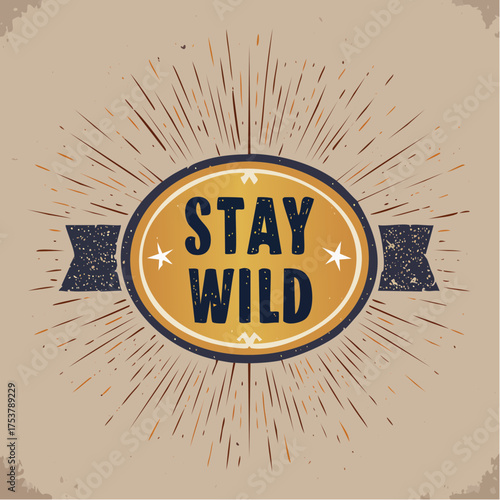 Stay Wild Illustration with Sunburst Design for Adventure and Freedom