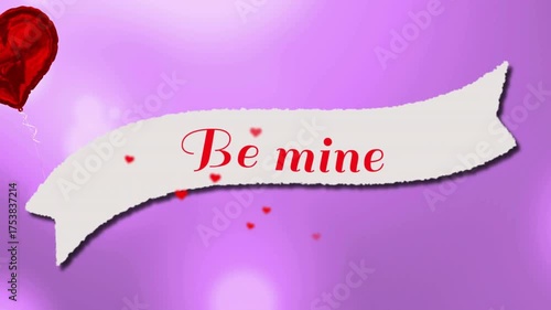 Torn ribbon shooting left, unfolding banner showing Be mine, balloon hearts drifting