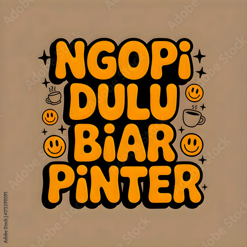 Playful Indonesian typography “Ngopi Dulu Biar Pinter” meaning “Drink Coffee to Be Smart,” with smiley faces and coffee cup doodles. Perfect for t-shirt design, stickers, posters, and café decoration.
