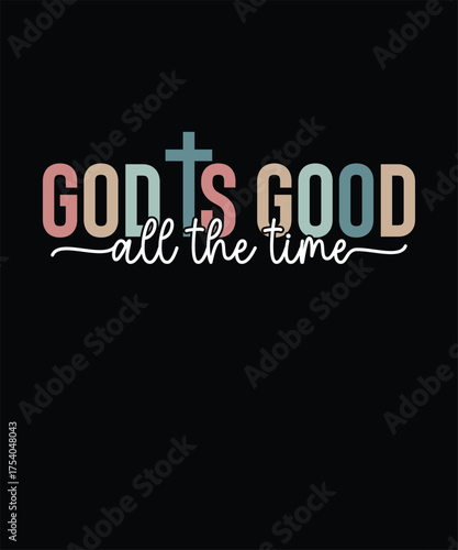 God Is Good All The Time Christian Faith Quote Cross Inspirational Design
