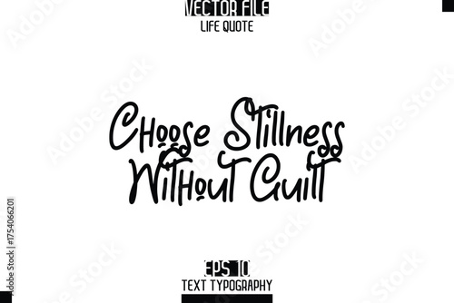 Choose Stillness Without Guilt  -Elegant Life Quotes Cursive Hand Lettering Vector Design