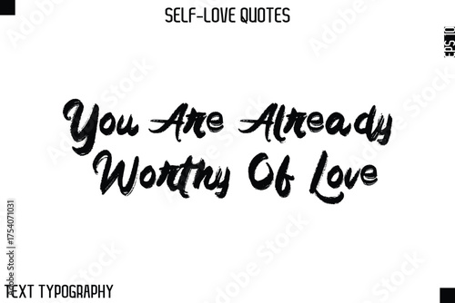 You Are Already Worthy Of Love   -Motivational Self-Love Brush Hand Drawn Typography Lettering Vector