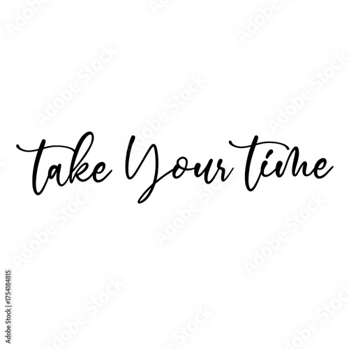 Elegant Calligraphy Phrase "Take Your Time" in Black. Sticker for social media content