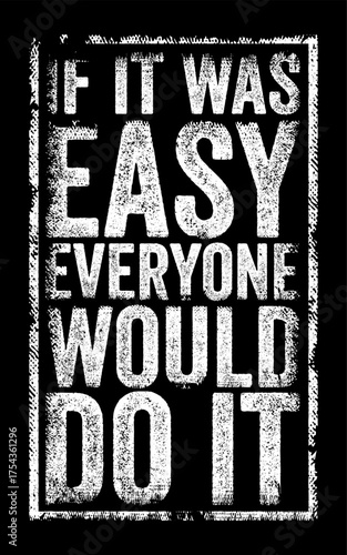 If it was easy, everyone would do it - means that something is requires effort, and that's why not everyone attempts or succeeds at it, text concept stamp