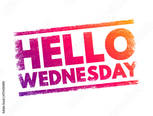 Hello Wednesday is a casual greeting or acknowledgment of the day of the week Wednesday, text concept stamp