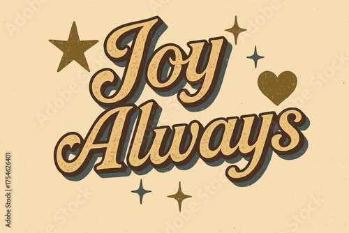 Joyful Vintage Design. “Joy Always”. vintage serif script, shadowed outlines, aged print texture, nostalgic