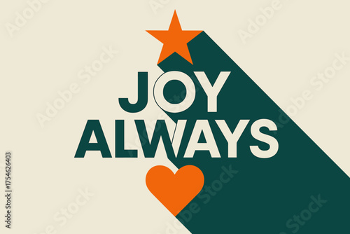 Joyful Geometric Design. “Joy Always”. geometric sans heavy, flat fills, long angled shadows, minimalist