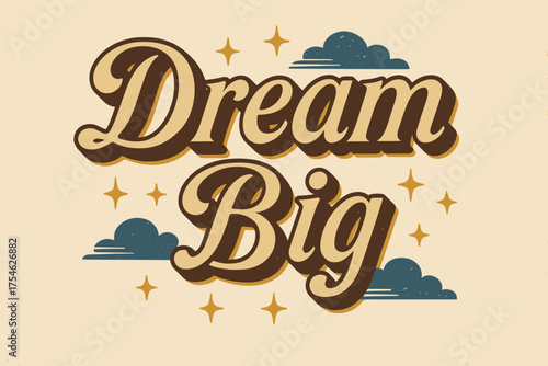 Dream Big Vintage. “Dream Big”. vintage serif script, shadowed outlines, aged print texture, nostalgic layout