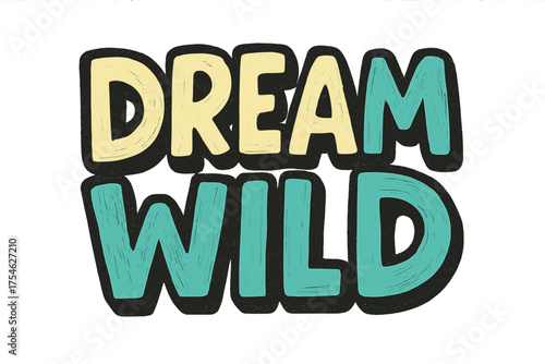 Dream Wild Doodle. “Dream Wild”. bold doodle lettering, thick outline, playful marker vibe, sketchy textures,