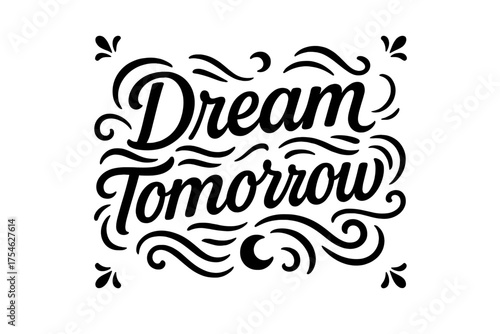 Dream Tomorrow Typography. “Dream Tomorrow”. modern hand lettering, smooth curves, balanced composition, clear