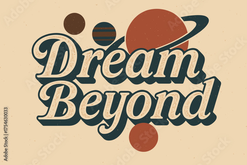 Retro Planet Nostalgia. “Dream Beyond”. vintage serif script, shadowed outlines, aged print texture, nostalgic