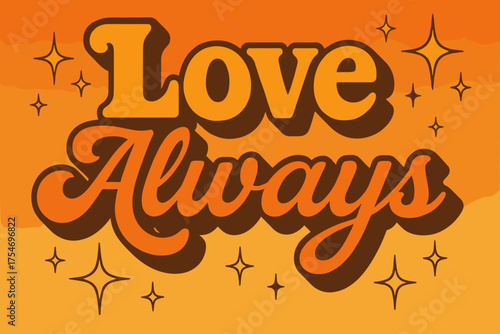 70s Love Poster. “Love Always”. 70s poster vibe, warm gradient fills, thick outlines, offset shadows,
